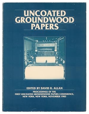 Uncoated Groundwood Papers: Proceedings of the First Uncoated Groundwood Paper Conference, New Yo...