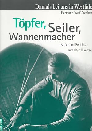 Damals bei uns in Westfalen. Töpfer, Seiler, Wannenmacher. Bilder und Berichte zum alten Handwerk.