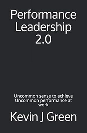 Seller image for Performance Leadership 2.0: Uncommon sense to achieve Uncommon performance at work for sale by WeBuyBooks