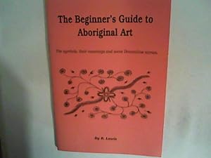 Bild des Verkufers fr The Beginner's Guide to Aboriginal Art: The Symbols, Their Meanings and Some Dreamtime Stories zum Verkauf von ANTIQUARIAT FRDEBUCH Inh.Michael Simon