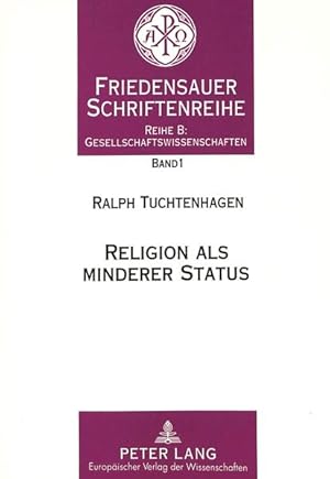 Seller image for Religion als minderer Status: Die Reform der Gesetzgebung gegenber religisen Minderheiten in der verfassten Gesellschaft des russischen Reiches 1905 - 1917. (= Friedensauer Schriftenreihe, Reihe B (Gesellschaftswissenschaften), Bd. 1). for sale by Antiquariat Thomas Haker GmbH & Co. KG