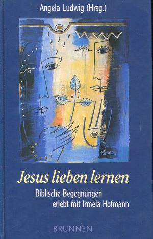 Seller image for Jesus lieben lernen: Biblische Begegnungen erlebt mit Irmela Hofmann for sale by Gabis Bcherlager
