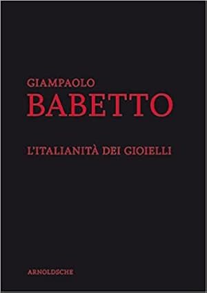 Giampaolo Babetto: L`Italianità dei Gioielli.