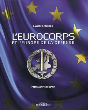 L'eurocorps et l'Europe de la d?fense - Raymond Couraud