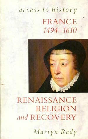 France - Renaissance religion & recovery 1483-1610 - Martyn Rady