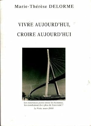 Seller image for Vivre aujourd'hui, croire aujourd'hui - Marie-Th?r?se Delorme for sale by Book Hmisphres