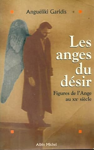 Les anges du d sir. Figures de l'ange au XXe si cle - Angueliki Garidis