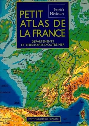 Petit atlas de France. Départements et territoires d'outre-mer - Patrick Mérienne