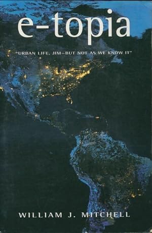 Imagen del vendedor de E-topia : urban life jim-but not as we know it - William J. Mitchell a la venta por Book Hmisphres