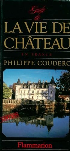 Guide de la vie de ch?teau en France - Philippe Couderc