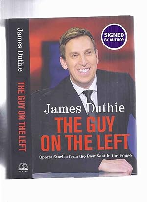 Imagen del vendedor de The Guy on the Left: Sports Stories from the best Seat in the House -by James Duthie -a Signed Copy ( Sportsbroadcaster / Reporter / TSN ) a la venta por Leonard Shoup