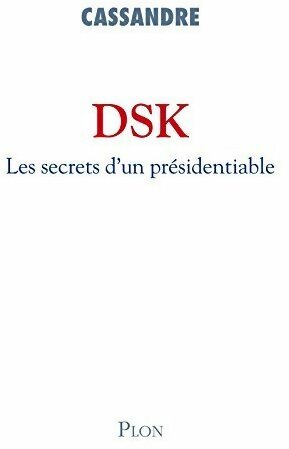 Image du vendeur pour DSK. Les secrets d'un pr?sidentiable - Cassandre mis en vente par Book Hmisphres