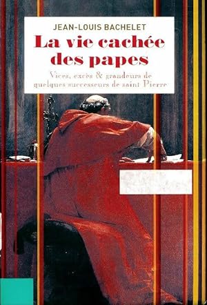 Seller image for La vie cach?e des papes - Jean-Louis Bachelet for sale by Book Hmisphres