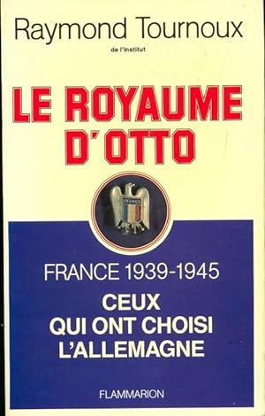 Le royaume d'Otto. France 1939-1945 - Raymond Tournoux
