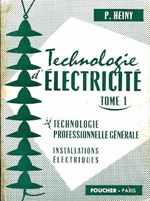 Technologie d'électricité Tome I - P. Heiny