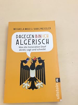 Bild des Verkufers fr Dagegen bin ich algerisch: Was die Generation Doof denkt, sagt und schreibt zum Verkauf von Berg-Berg Bcherwelt