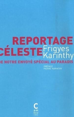 Seller image for Reportage c?leste : De notre envoy? sp?cial au paradis - Frigyes Karinthy for sale by Book Hmisphres