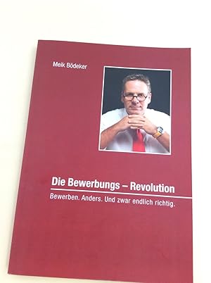 Die Bewerbungs - Revolution: Bewerben. Anders. Und zwar endlich richtig.