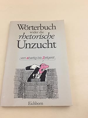 Wörterbuch wider die rhetorische Unzucht: Von 'abartig' bis 'Zeitgeist'