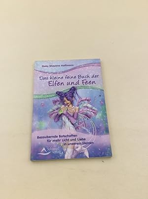 Das kleine feine Buch der Elfen und Feen: Bezaubernde Botschaften für mehr Licht und Liebe in uns...
