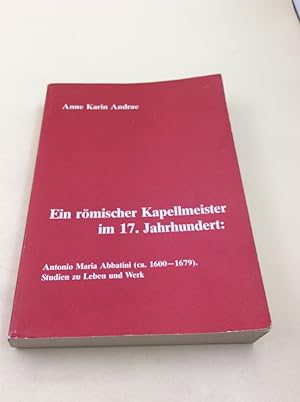 Bild des Verkufers fr Ein rmischer Kapellmeister im 17. Jahrhundert: Antonio Maria Abbatini (ca. 1600-1679): Studien zu Leben und Werk zum Verkauf von Berg-Berg Bcherwelt