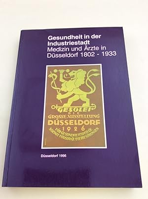 Gesundheit in der Industriestadt - Medizin und Ärzte in Düsseldorf 1802-1933: Ein Findbuch zu den...