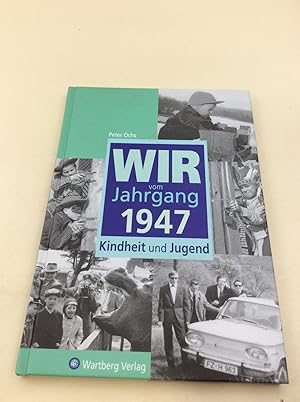 Wir vom Jahrgang 1947: Kindheit und Jugend (Jahrgangsbände)