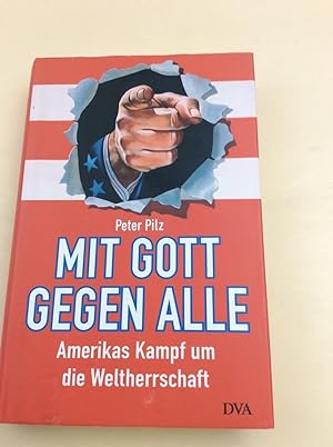 Seller image for Mit Gott gegen alle: Amerikas Kampf um die Weltherrschaft for sale by Berg-Berg Bcherwelt