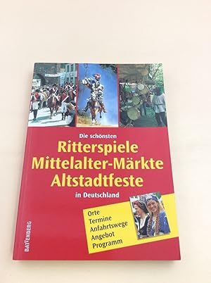 Bild des Verkufers fr Die schnsten Ritterspiele, Mittelalter- Mrkte, Altstadtfeste in Deutschland. Orte, Termine, Anfahrtswege, Angebot, Programm zum Verkauf von Berg-Berg Bcherwelt