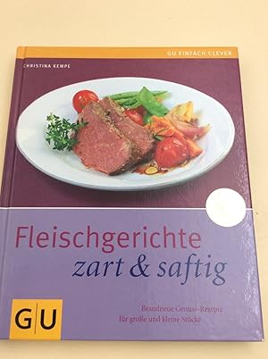 Fleischgerichte zart & saftig. Brandneue Genuss-Rezepte für große und kleine Stücke (Einfach clever)