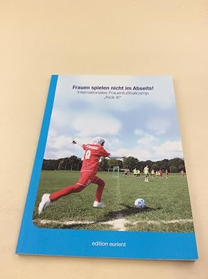 Frauen spielen nicht im Abseits!: Internationales Frauenfußballcamp "Kick it!"