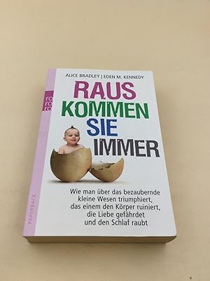 Bild des Verkufers fr Raus kommen sie immer: Wie man ber das bezaubernde kleine Wesen triumphiert, das einem den Krper ruiniert, die Liebe gefhrdet und den Schlaf raubt zum Verkauf von Berg-Berg Bcherwelt