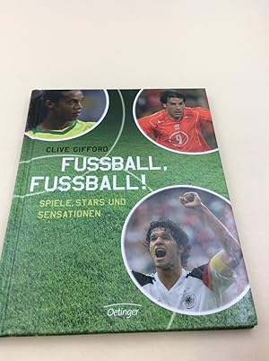 Fussball, Fussball!: Spiele, Stars und Sensationen