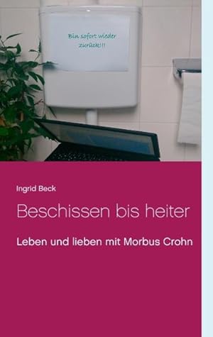 Beschissen bis heiter: Leben und lieben mit Morbus Crohn