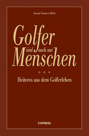 Golfer sind auch nur Menschen: Heiteres aus dem Golferleben