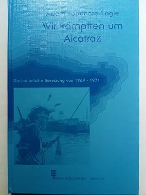 Imagen del vendedor de Wir kmpften um Alcatraz : die indianische Besetzung von 1969 -1971 a la venta por Versandantiquariat Jena