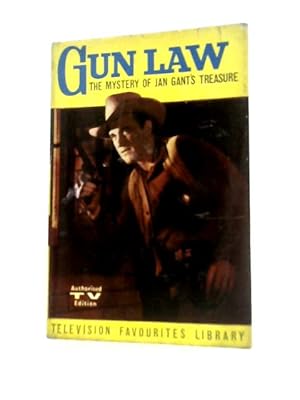 Bild des Verkufers fr Gun Law: The Mystery Of Jan Gant's Treasure Based On The Well Known Television Series Gun Law zum Verkauf von World of Rare Books