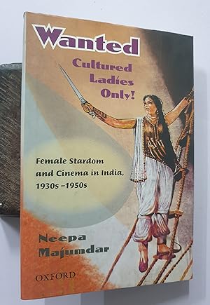 Seller image for Wanted Cultured Ladies Only. Female Stardom And Cinema In India. 1930'S- 1950'S. for sale by Prabhu Book Exports