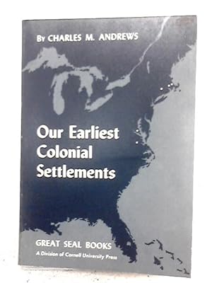 Seller image for Our Earliest Colonial Settlement: Their Diversities of Origin and Later Characteristics for sale by World of Rare Books