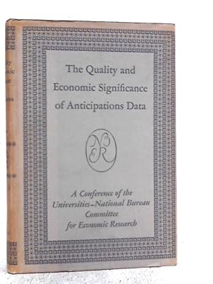 Image du vendeur pour The Quality And Economic Significance Of Anticipations Data ~ A Conference Of The Universities-national Bureau Committee For Economic Research mis en vente par World of Rare Books