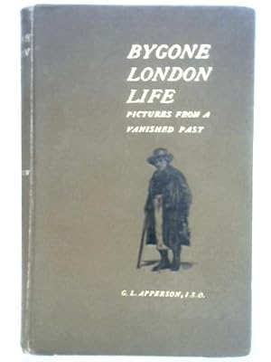 Bild des Verkufers fr Bygone London Life;: Pictures From a Vanished Past zum Verkauf von World of Rare Books