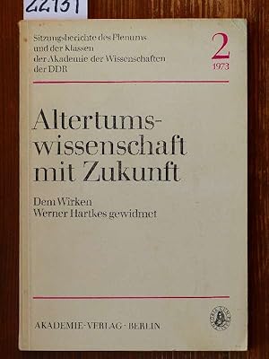 Altertumswissenschaft mit Zukunft. Dem Wirken Werner Hartkes gewidmet. [Mit Beitr. von Johannes I...