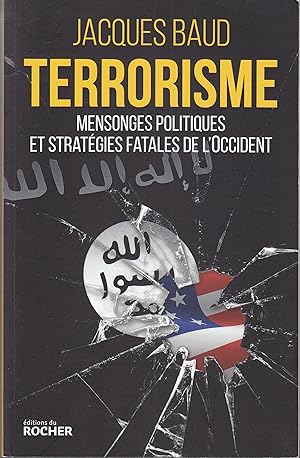 Terrorisme. Mensonges politiques et stratégies fatales de l'occident