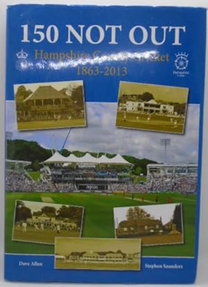Seller image for 150 Not Out Hampshire County Cricket 1863-2013 for sale by Juniper Books