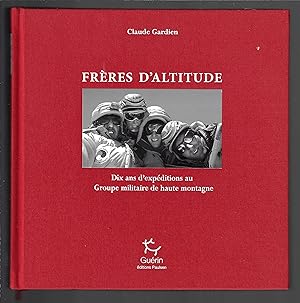 Frères d'altitudes : Dix ans d'expéditions au Groupe Militaire de Haute Montagne