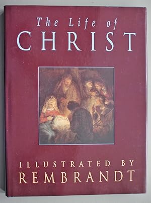 The Life of Christ. Illustrated by Rembrandt.