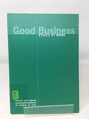 Seller image for Good Business: v. 1: Ethics at Work - Advices and Queries on Personal Standards of Conduct at Work for sale by Cambridge Recycled Books