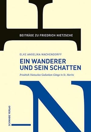 Bild des Verkufers fr Ein Wanderer und sein Schatten : Friedrich Nietzsches Gedanken-Gnge in St. Moritz zum Verkauf von AHA-BUCH GmbH