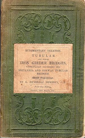 Seller image for Rudimentary Treatise : Tubular and Other Iron Girder Bridges, particularly describing the Britannia and Conway Tubular Bridges for sale by Pendleburys - the bookshop in the hills