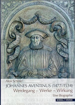 Bild des Verkufers fr Johannes Aventinus (1477-1534) - Werdegang - Werke - Wirkung - Eine Biographie; 1. Auflage 2019 zum Verkauf von Walter Gottfried